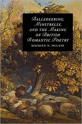 Balladeering, Minstrelsy, and the Making of British Romantic Poetry - Cambridge Studies in Romanticism - McLane, Maureen N. (Associate Professor, New York University) - Books - Cambridge University Press - 9780521895767 - November 13, 2008