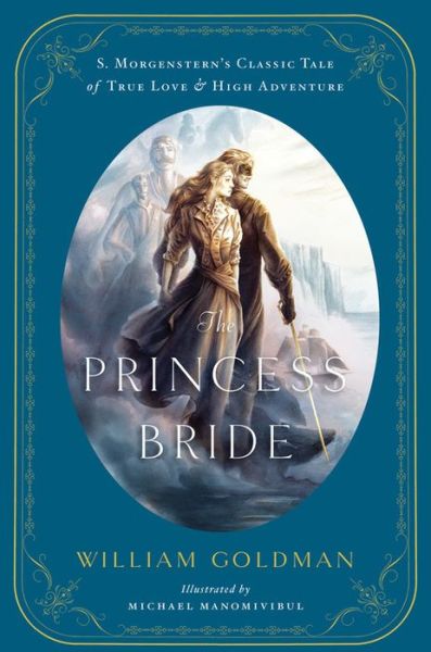 Cover for William Goldman · The Princess Bride: An Illustrated Edition of S. Morgenstern's Classic Tale of True Love and High Adventure (Gebundenes Buch) [Illustrated edition] (2013)