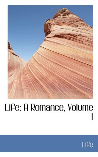 Cover for Life · Life: a Romance, Volume I (Paperback Book) (2008)
