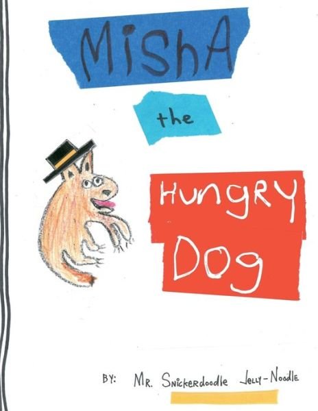Cover for Snickerdoodle Jelly-Noodle · Misha the Hungry Dog (Paperback Book) (2020)