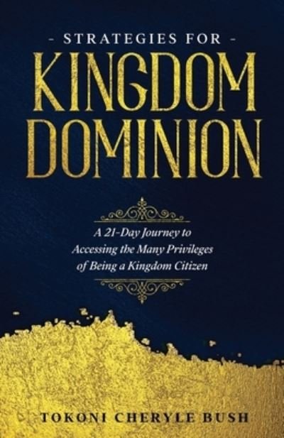 Cover for Tokoni Cheryle Bush · Strategies for Kingdom Dominion : A 21-Day Journey to Accessing the Many Privileges of Being a Kingdom Citizen (Paperback Book) (2020)