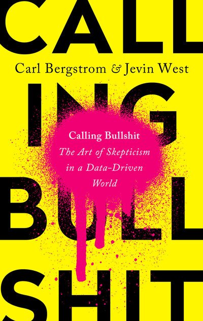 Calling Bullshit: The Art of Skepticism in a Data-Driven World - Carl T. Bergstrom - Books - Random House Publishing Group - 9780593229767 - 