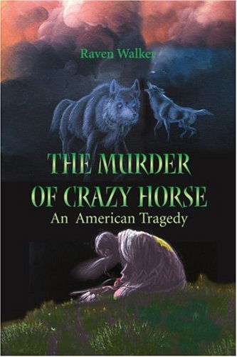 Cover for Raven Walker · The Murder of Crazy Horse: an American Tragedy (Paperback Book) (2000)