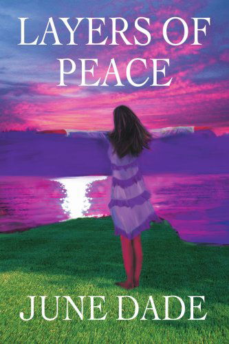 Layers of Peace - June Dade - Livros - iUniverse, Inc. - 9780595324767 - 28 de julho de 2004
