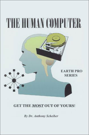 The Human Computer: Get the Most out of Yours! - Anthony Scheiber - Bücher - Writers Club Press - 9780595650767 - 23. Dezember 2002