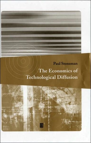 The Economics of Technological Diffusion - Stoneman, Paul (Warwick Business School Research Bureau) - Bücher - John Wiley and Sons Ltd - 9780631219767 - 6. September 2001