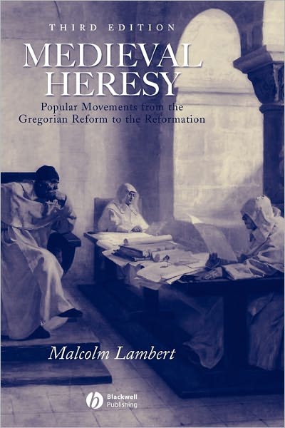 Medieval Heresy: Popular Movements from the Gregorian Reform to the Reformation - Malcolm Lambert - Bücher - John Wiley and Sons Ltd - 9780631222767 - 9. August 2002