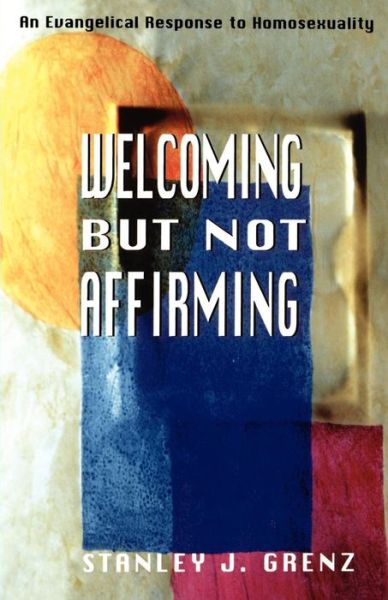 Cover for Mr. Stanley J. Grenz · Welcoming but Not Affirming: Evangelical Response to Homosexuality (Paperback Book) [1st edition] (1998)