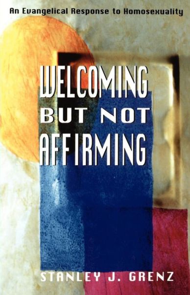 Welcoming but Not Affirming: Evangelical Response to Homosexuality - Mr. Stanley J. Grenz - Bücher - Westminster/John Knox Press,U.S. - 9780664257767 - 1. November 1998