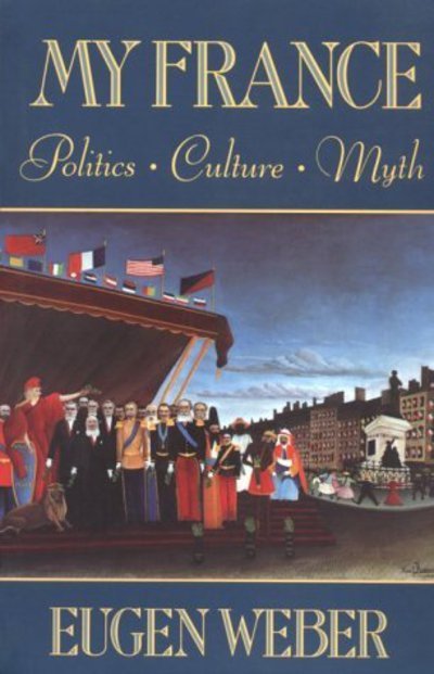Cover for Eugen Weber · My France: Politics, Culture, Myth (Pocketbok) [New edition] (1992)