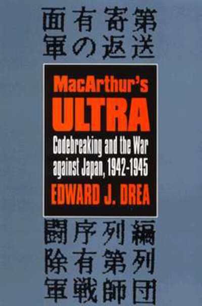 Cover for Edward J. Drea · MacArthur's &quot;&quot;Ultra: Codebreaking and the War Against Japan, 1942-45 - Modern War Studies (Paperback Book) [New edition] (1991)