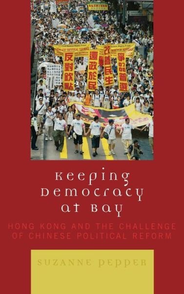 Cover for Suzanne Pepper · Keeping Democracy at Bay: Hong Kong and the Challenge of Chinese Political Reform (Gebundenes Buch) (2007)
