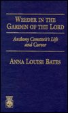 Weeder in the Garden of the Lord: Anthony Comstock's Life and Career - Anna Louise Bates - Livros - University Press of America - 9780761800767 - 12 de fevereiro de 1996