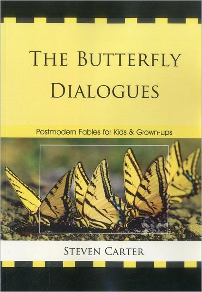 Cover for Carter, Steven, Henderson State Universit · The Butterfly Dialogues: Postmodern Fables for Kids and Grown-ups (Pocketbok) (2011)