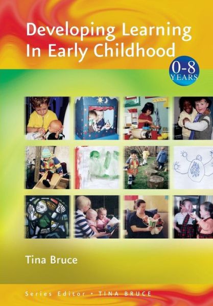 Cover for Tina Bruce · Developing Learning in Early Childhood - Zero to Eight (Paperback Book) (2004)