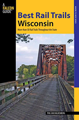 Best Rail Trails Wisconsin: More Than 50 Rail Trails Throughout The State - Best Rail Trails Series - Kevin Revolinski - Książki - Rowman & Littlefield - 9780762746767 - 20 stycznia 2009