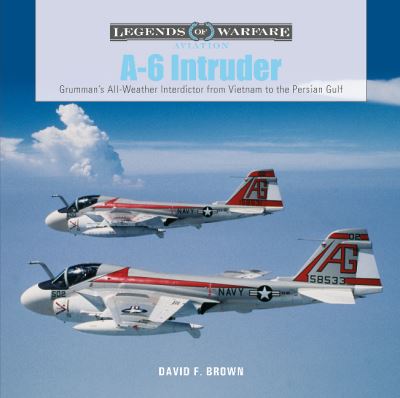 Cover for David F. Brown · A-6 Intruder: Grumman’s All-Weather Interdictor from Vietnam to the Persian Gulf - Legends of Warfare: Aviation (Hardcover Book) (2021)