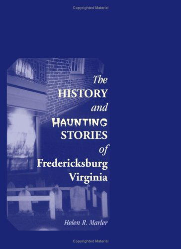 Cover for Helen Marler · The History and Haunting Stories of Fredericksburg, Virginia (Paperback Book) (2009)