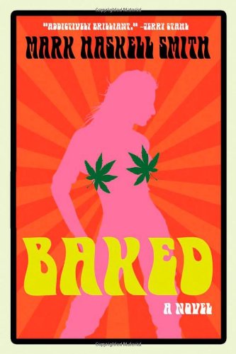 Baked: a Novel - Mark Haskell Smith - Books - Grove Press, Black Cat - 9780802170767 - August 3, 2010