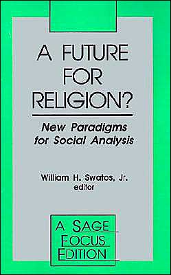 Cover for Swatos, William H, Jr · A Future for Religion?: New Paradigms for Social Analysis - SAGE Focus Editions (Paperback Book) (1992)