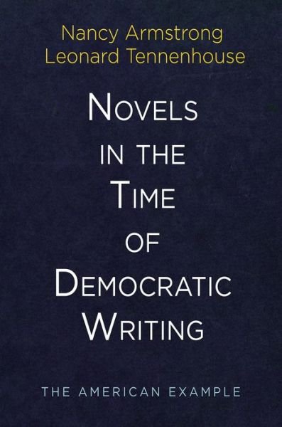 Novels in the Time of Democratic Writing: The American Example - Haney Foundation Series - Nancy Armstrong - Bøker - University of Pennsylvania Press - 9780812249767 - 19. januar 2018