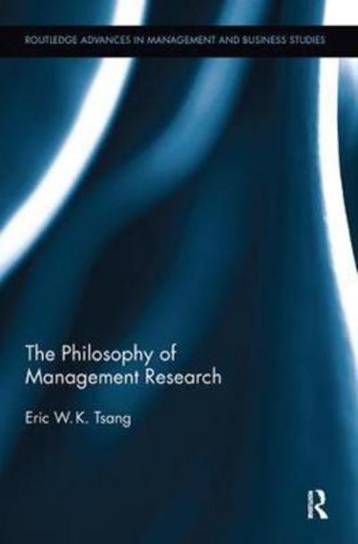 Cover for Tsang, Eric W.K. (University Texas Dallas, United States of America) · The Philosophy of Management Research - Routledge Advances in Management and Business Studies (Paperback Book) (2017)