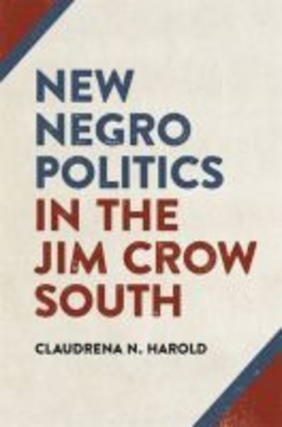Cover for Claudrena N. Harold · New Negro Politics in the Jim Crow South - Politics and Culture in the Twentieth-Century South Ser. (Paperback Book) (2018)