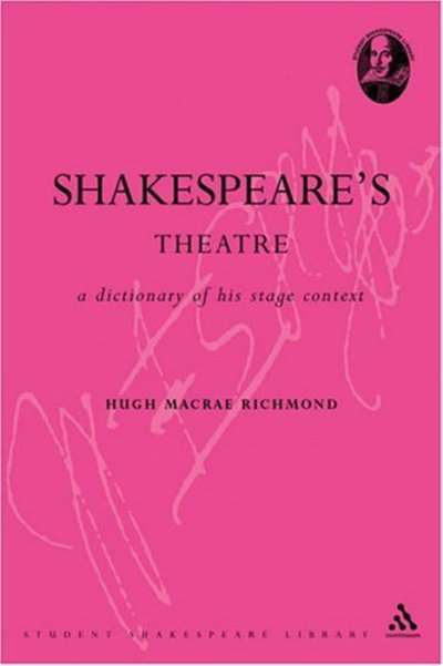 Professor Hugh Macrae Richmond · Shakespeare's Theatre: A Dictionary of his Stage Context - Student Shakespeare Library (Paperback Book) [New edition] (2005)