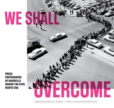 Cover for John Lewis · We Shall Overcome: Press Photographs of Nashville during the Civil Rights Era - In Collaboration with Frist Art Museum (Paperback Book) (2023)