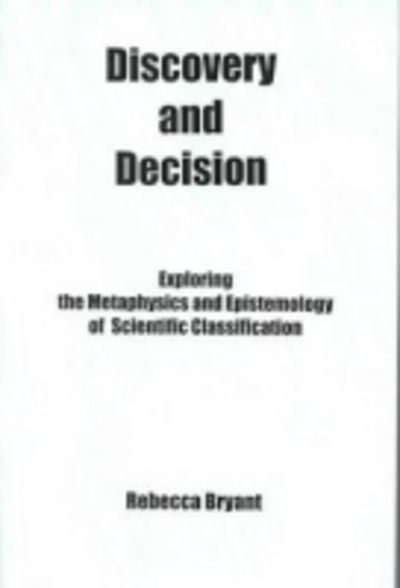 Discovery and Decision:: Exploring the Metaphysics and Epistemology of Scientific Classification - Rebecca Bryant - Books - Associated University Presses - 9780838638767 - December 31, 2000