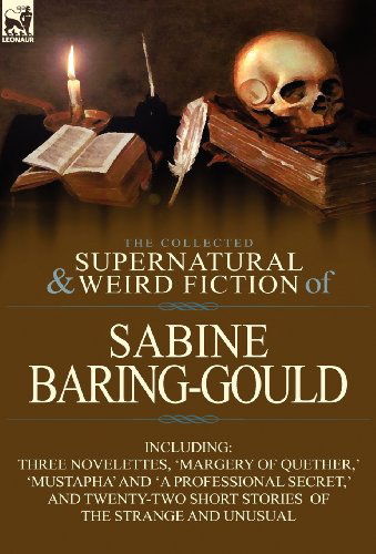 Cover for Sabine Baring-Gould · The Collected Supernatural and Weird Fiction of Sabine Baring-Gould: Including Three Novelettes, 'Margery of Quether, ' 'Mustapha' and 'a Professional (Hardcover Book) (2012)