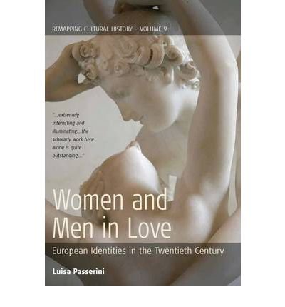 Cover for Luisa Passerini · Women and Men in Love: European Identities in the Twentieth Century - Remapping Cultural History (Paperback Bog) (2012)