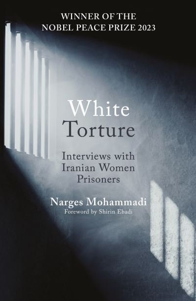 Cover for Narges Mohammadi · White Torture: Interviews with Iranian Women Prisoners - WINNER OF THE NOBEL PEACE PRIZE 2023 (Paperback Book) (2023)