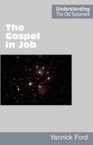 The Gospel in Job (Understanding the Old Testament) - Yannick Ford - Books - Scripture Truth Publications - 9780901860767 - March 30, 2007