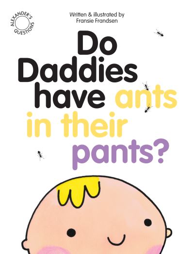 Cover for Fransie Frandsen · Do Daddies have Ants in their Pants? - Alexander's Questions (Paperback Book) [Revised edition] (2023)