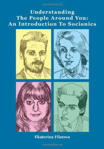 Understanding the People Around You: an Introduction to Socionics - Ekaterina Sergeevna Filatova - Książki - MSI Press - 9780967990767 - 26 lipca 2010