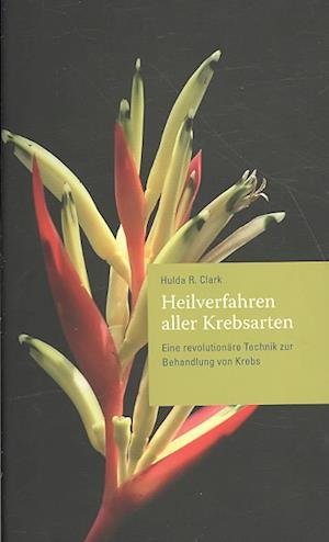 Cover for Hulda Regehr Clark · Heilverfahren Aller Krebsarten / The Cure for All Cancers (Bok) (2006)