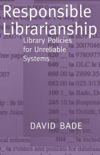 Cover for David W. Bade · Responsible Librarianship: Library Policies for Unreliable Systems (Paperback Book) (2008)