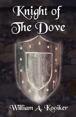 Knight of the Dove - William a Kooiker - Books - Kerlak Enterprises - 9780978877767 - November 20, 2007