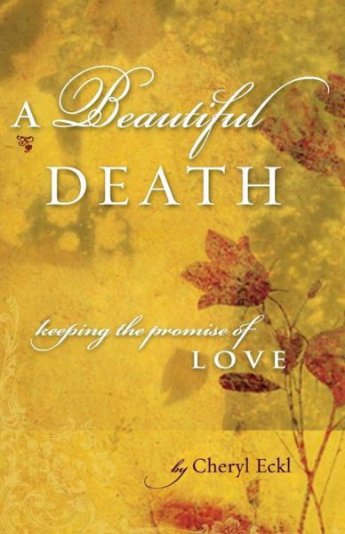 Cover for Cheryl Eckl · A Beautiful Death: Keeping the Promise of Love (Paperback Book) (2015)