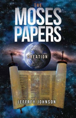 Cover for Jeffrey Johnson · The Moses Papers: Creation (Paperback Book) [First edition] (2013)