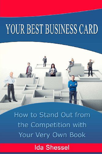 Your Best Business Card: How to Stand out from the Competition with Your Very Own Book - Ida Shessel - Kirjat - Lindmaur Publishing - 9780992088767 - perjantai 7. maaliskuuta 2014