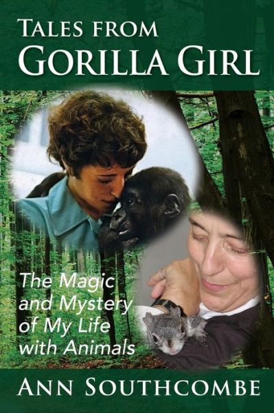 Cover for Ann Southcombe · Tales from Gorilla Girl : The Magic and Mystery of My Life with Animals (Paperback Book) (2019)