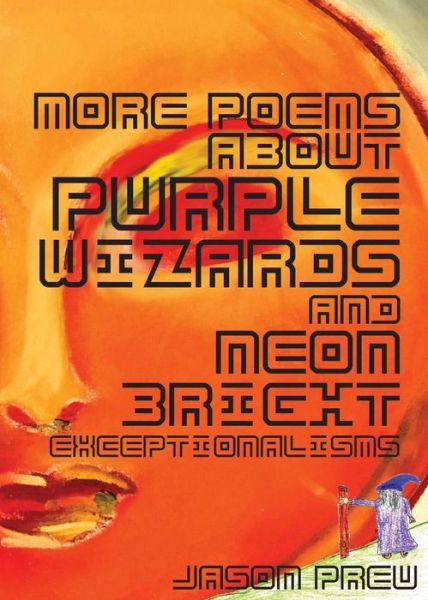 Cover for Jason Preu · More Poems About Purple Wizards and Neon-Bright Exceptionalisms (Paperback Book) (2017)