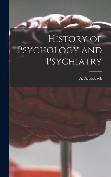 Cover for A a (Abraham Aaron) 1890-1 Roback · History of Psychology and Psychiatry (Innbunden bok) (2021)