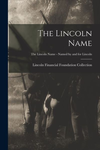 Cover for Lincoln Financial Foundation Collection · The Lincoln Name; The Lincoln Name - Named by and for Lincoln (Paperback Book) (2021)