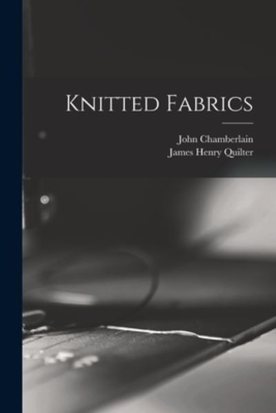 Knitted Fabrics - John Chamberlain - Books - Legare Street Press - 9781014464767 - September 9, 2021