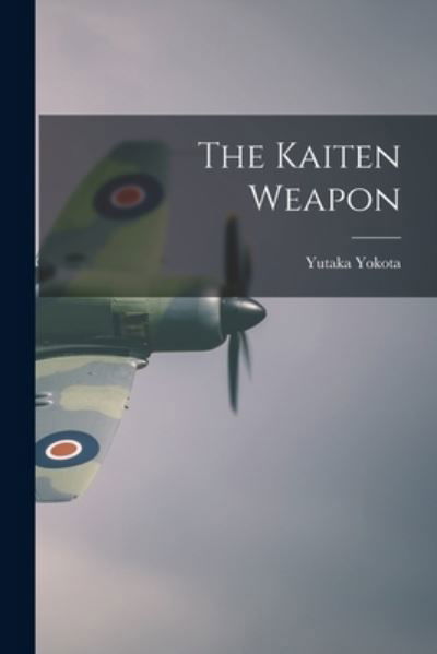 Cover for Yutaka 1925- Yokota · The Kaiten Weapon (Taschenbuch) (2021)