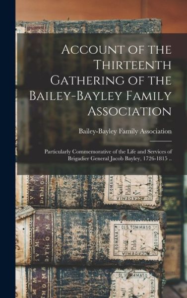 Cover for Bailey-Bayley Family Association · Account of the Thirteenth Gathering of the Bailey-Bayley Family Association (Book) (2022)