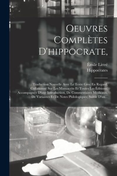 Oeuvres Complètes D'hippocrate, - Émile Littré - Books - Creative Media Partners, LLC - 9781016499767 - October 27, 2022